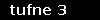 tufne 3