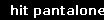 hit pantalone