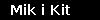 Mik i Kit