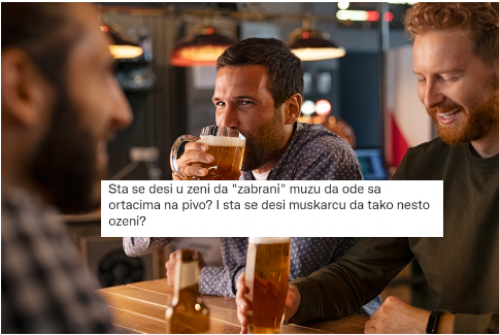 Može li ŽENA u Srbiji da zabrani mužu da  ode na PIVO sa ORTACIMA? Evo ŠTA KAŽU posesivne SUPRUGE, a kako odgovaraju muškarci sa BALKANA