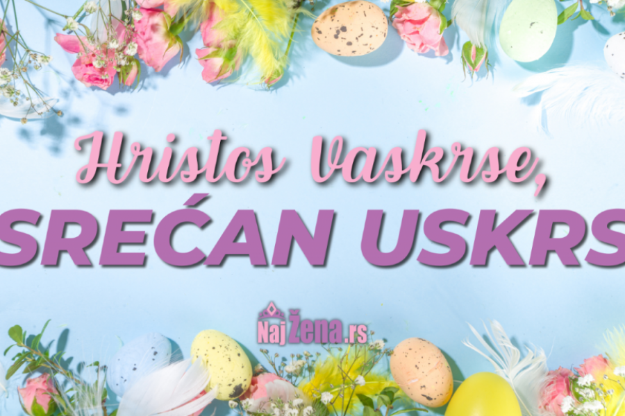 Redakcija portala "Naj žena" želi vam srećan USKRS: Hristos VOSKRESE