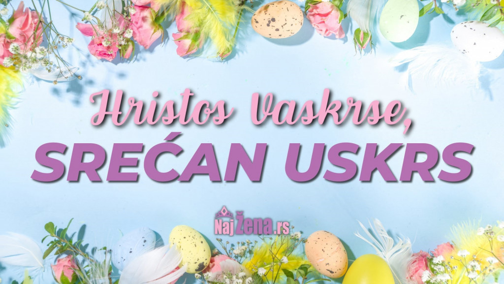 HRISTOS VASKRSE - VAISTINU VASKRSE! "Najžena" vam želi srećan Uskrs!